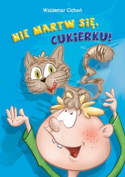 Nie martw się, Cukierku! - Waldemar  Cichoń