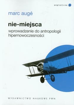 Nie-miejsca wprowadzenie do antropologii hipernowoczesności - Marc Auge