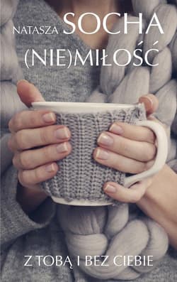 Nie miłość Z tobą i bez ciebie