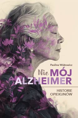 (Nie)mój alzheimer. Historie opiekunów - Paulina Wójtowicz