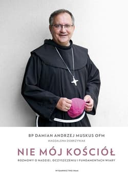Nie mój Kościół Rozmowy o nadziei oczyszczeniu i fundamentach wiary - Dobrzyniak Magdalena, Muskus Damian Andrzej