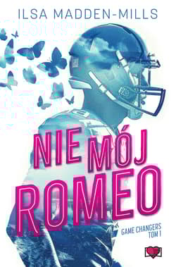 Nie mój Romeo. Game Changers. Tom 1 - Ilsa Madden-Mills