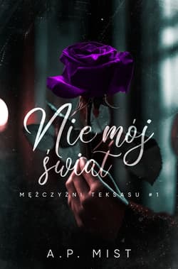 Nie mój świat. Mężczyźni Teksasu. Tom 1 - A.P. Mist