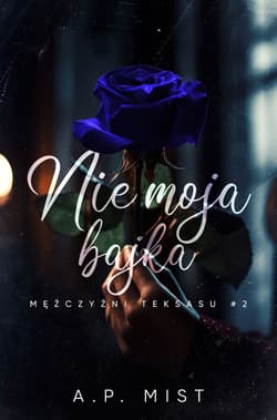 Nie moja bajka. Mężczyźni Teksasu. Tom 2 - A.P. Mist