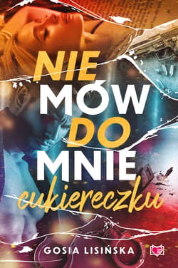 Nie mów do mnie "cukiereczku" - ebook - Małgorzata Lisińska