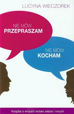 Nie mów przepraszam, nie mów kocham - Lucyna Wieczorek