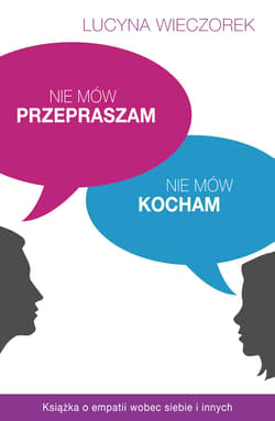Nie mów przepraszam, nie mów kocham - ebook - Lucyna Wieczorek