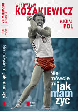 Nie mówcie mi jak mam żyć - Kozakiewicz Władysław, Michał Pol