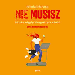 NIE MUSISZ. Od kultu osiągnięć do wypalonych pokoleń - audiobook - Mikołaj Marcela