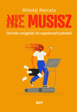 NIE MUSISZ. Od kultu osiągnięć do wypalonych pokoleń - ebook - Mikołaj Marcela