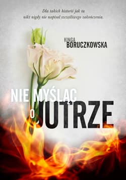 Nie myśląc o jutrze - Kinga Boruczkowska
