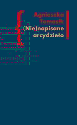 (Nie)napisane arcydzieło Znaczenie „Dziennika” w twórczości Andrzeja Kijowskiego