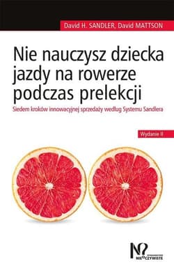 Nie nauczysz dziecka jazdy na rowerze podczas prelekcji Siedem kroków innowacyjnej sprzedaży według Systemu Sandlera - Sandler David H., David Mattson