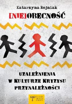 (Nie)obecność Uzależnienia w kulturze kryzysu przynależności - Katarzyna Rejniak