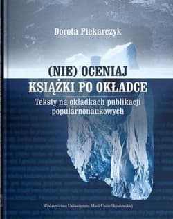 (Nie) oceniaj książki po okładce. Teksty na okładkach publikacji popularnonaukowych - Dorota Piekarczyk
