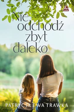 Nie odchodź zbyt daleko - Trawka Patrycja Ewa
