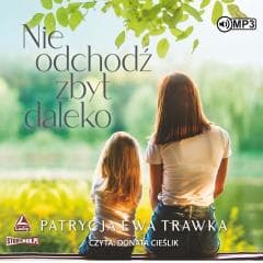 Nie odchodź zbyt daleko audiobook - Trawka Patrycja Ewa