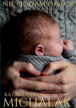 Nie oddam dzieci wyd. 2 - Katarzyna Michalak