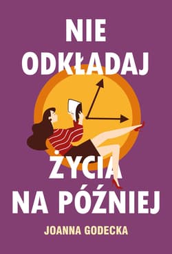 Nie odkładaj życia na później - ebook - Joanna Godecka