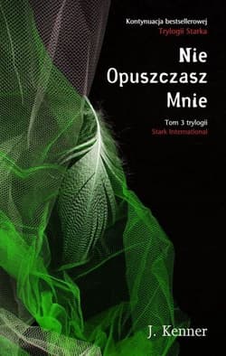 Nie Opuszczasz Mnie Stark International Tom 3 - J. Kenner