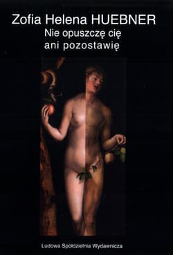 Nie opuszczę cię ani pozostawię - Huebner Zofia Helena