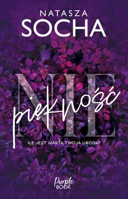 (Nie)piękność. Ile jest warta Twoja uroda? - Natasza Socha