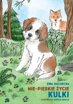 Nie-pieskie życie Kulki / A non-dog’s life of Kulka - Ewa Suchecka