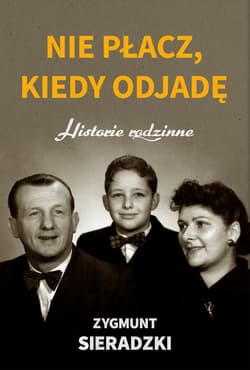 Nie płacz, kiedy odjadę Historie rodzinne - Zygmunt Sieradzki