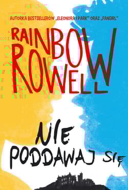 Nie poddawaj się. Wzlot i upadek Simona Snowa - Rainbow  Rowell