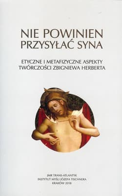 Nie powinien przysyłać syna Etyczne i metafizyczne aspekty twórczości Zbigniewa Herberta