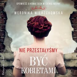 Nie przestałyśmy być kobietami - audiobook - Weronika Wierzchowska