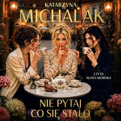 Nie pytaj, co się stało - audiobook - Katarzyna Michalak