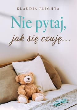 Nie pytaj, jak się czuję... - Klaudia Plichta