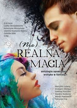 (Nie)realna magia antologia opowiadań erotyka w fantasy+ - Praca zbiorowa