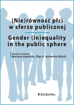 (Nie)równość płci w sferze publicznej Gender (in)equality in the public sphere - Martyna Kawińska, Olga A. Kotowska-Wójcik (red.)