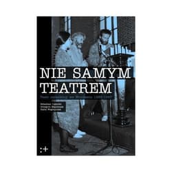 Nie samym teatrem Teatr niezależny we Wrocławiu 1983-1987 - Ligarski Sebastian, Grzegorz Majchrzak, Węgrzyniak Rafał