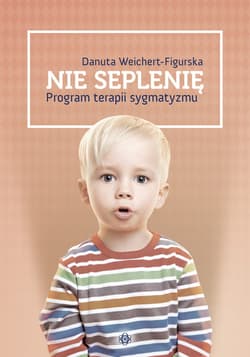 Nie seplenię program terapii sygmatyzmu - Danuta Weichert-Figurska