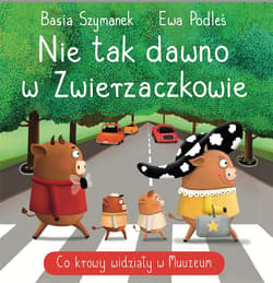Nie tak dawno w Zwierzaczkowie. Co krowy widziały w Muuuuzeum - Podleś Ewa