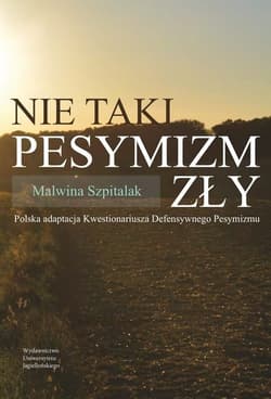 Nie taki pesymizm zły Polska adaptacja Kwestionariusza Defensywnego Pesymizmu - Malwina Szpitalak
