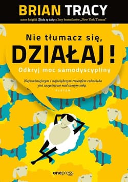 Nie tłumacz się, działaj! Odkryj moc samodyscypliny - Brian Tracy