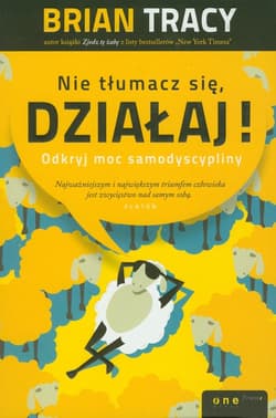 Nie tłumacz się, działaj! Odkryj moc samodyscypliny - Brian Tracy