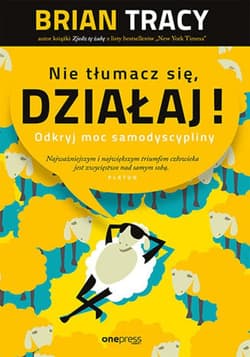 Nie tłumacz się, działaj! Odkryj moc samodyscypliny - ebook - Brian Tracy