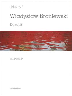 Nie to! Dokąd? Wiersze - Władysław Broniewski
