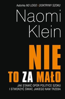 Nie to za mało Jak stawić opór polityce szoku i stworzyć świat, jakiego nam trzeba