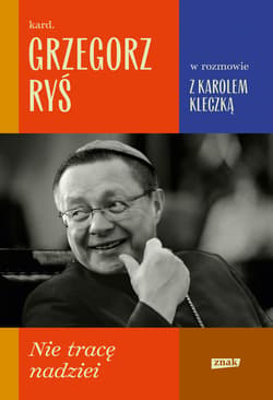 Nie tracę nadziei - Kleczka Karol, kard. Grzegorz Ryś