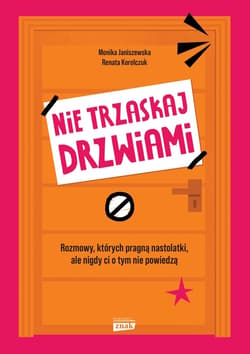 Nie trzaskaj drzwiami. Rozmowy, których pragną nastolatki, ale nigdy ci o tym nie powiedzą - ebook - Janiszewska Monika, Korolczuk Renata