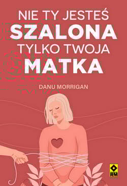 Nie ty jesteś szalona tylko twoja matka - Danu Morrigan
