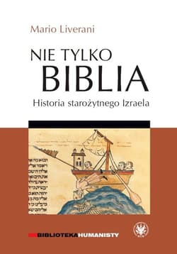 Nie tylko Biblia. Historia starożytnego Izraela - Mario Liverani