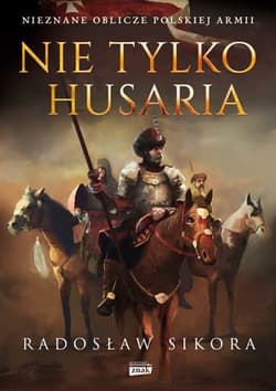 Nie tylko husaria - Radosław Sikora
