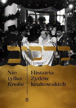 Nie tylko Kroke. Historia Żydów krakowskich - Gawron Edyta, Galas Michał